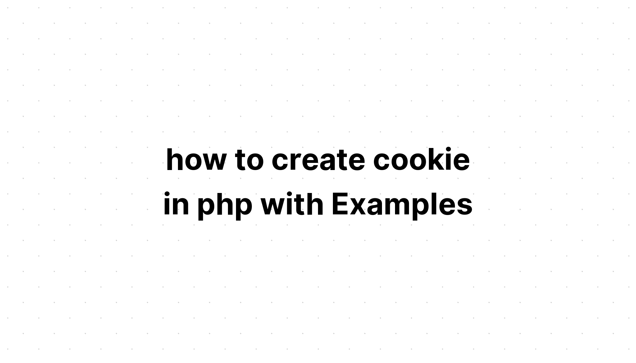 cách tạo cookie trong php với các ví dụ